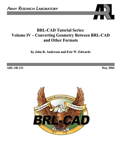 BRL-CAD Tutorial Series: Volume IV â€“ Converting Geometry Between BRL-CAD and Other Formats (9781475064681) by Anderson, John R; Edwards, Eric E