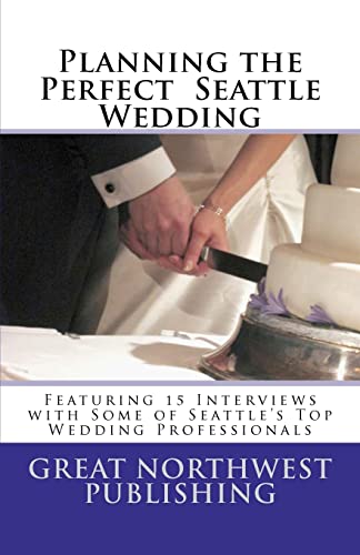 Stock image for Planning the Perfect Seattle Wedding: Featuring 15 Interviews with Top Wedding Professionals for sale by ALLBOOKS1
