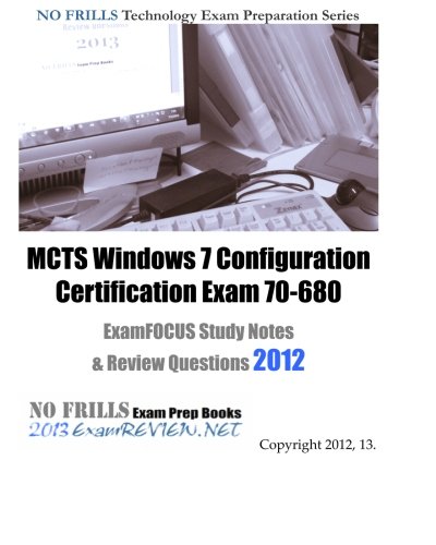 9781475072457: MCTS Windows 7 Configuration Certification Exam 70-680 ExamFOCUS Study Notes & Review Questions 2012