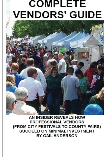 Complete Vendors Guide: An Insider Reveals How Professional Vendors Succeed On Minimal Investment (9781475075601) by Anderson, Gail