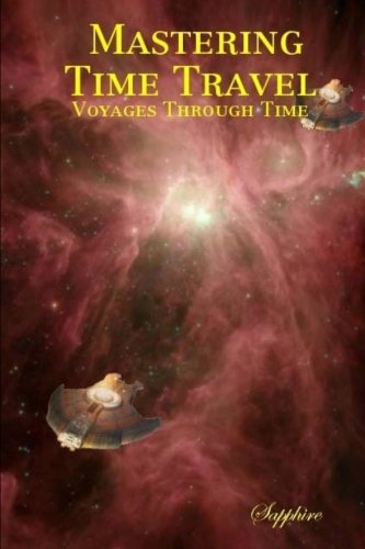 Mastering Time Travel: Voyages Through Time (9781475084887) by S, Sapphire