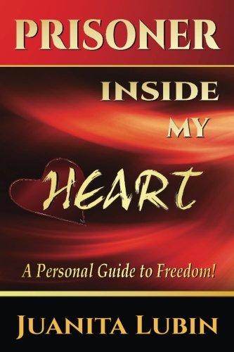 9781475085020: Prisoner Inside My Heart: A User Friendly Guide to Healing and Deliverance: Volume 1