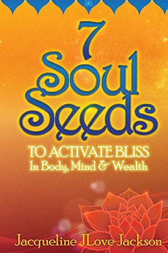 9781475085457: 7 Soul Seeds to Activate Bliss in Body, Mind & Wealth: Volume 1