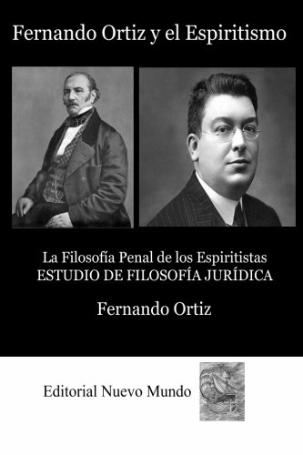 Fernando Ortiz y el Espiritismo: La FilosofÃ­a Penal de los Espiritistas. ESTUDIO DE FILOSOFÃA JURÃDICA (Spanish Edition) (9781475086775) by Ortiz, Fernando
