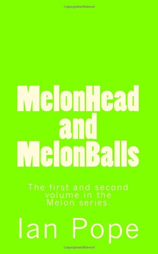 MelonHead and MelonBalls: The first and second volume in the Melon series. (9781475087567) by Pope, Ian