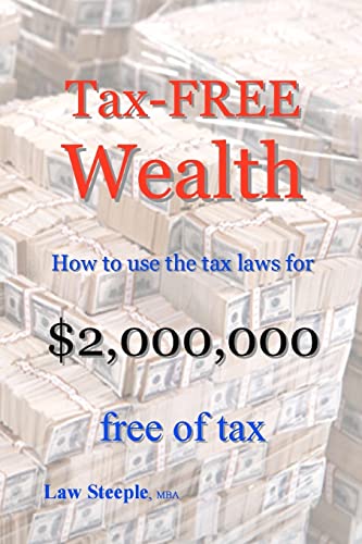 Beispielbild fr Tax-FREE Wealth: How to use the tax laws for $2,000,000 free of tax zum Verkauf von THE SAINT BOOKSTORE