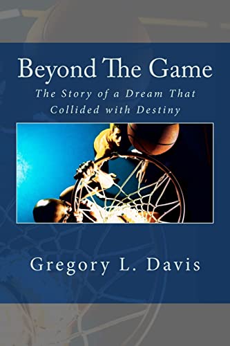 Beyond The Game: The Story of a Dream That Collided with Destiny (Paperback) - Gregory L Davis