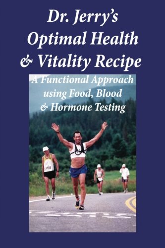 Stock image for Dr. Jerry's Optimal Health and Vitality Recipe: A Functional Approach using Food, Blood and Hormone Testing for sale by Revaluation Books