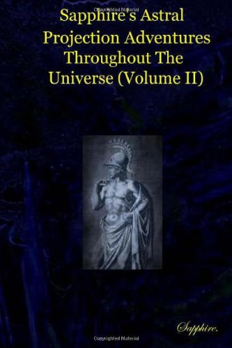 Sapphire's Astral Projection Adventures Throughtout the Universe (Volume II) (9781475094978) by S, Sapphire