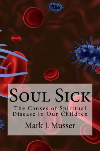 Stock image for Soul Sick: The Causes of Spiritual Disease in Our Children for sale by Revaluation Books