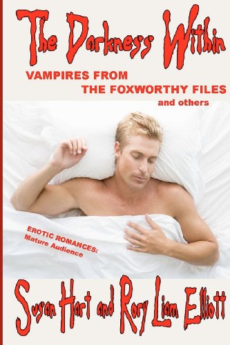 The Darkness Within - Vampires from The Foxworthy Files & others: Three complete erotic and romantic vampire novels (9781475095456) by Hart, Susan; Elliott, Rory Liam