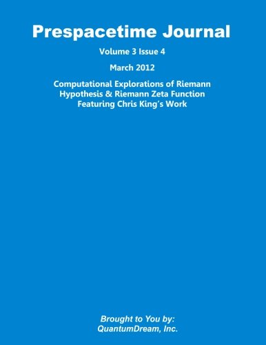 Imagen de archivo de Prespacetime Journal Volume 3 Issue 4: Computational Explorations of Riemann Hypothesis & Riemann Zeta Function Featuring Chris King's Work a la venta por Revaluation Books
