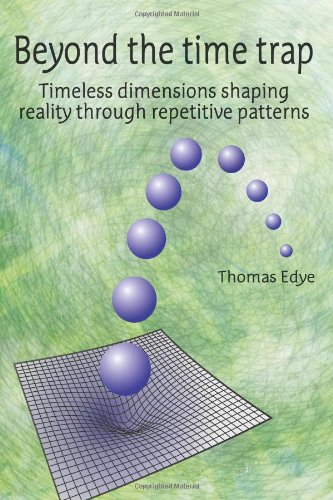 9781475100624: Beyond the time trap: Timeless dimensions shaping reality through repetitive patterns