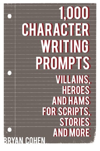 Beispielbild fr 1,000 Character Writing Prompts: Villains, Heroes and Hams for Scripts, Stories and More zum Verkauf von Open Books
