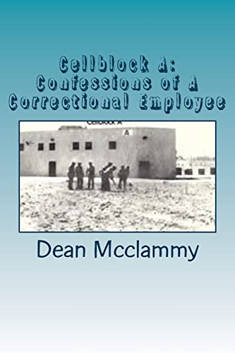 Cellblock a: Confessions of a Correctional Employee - McClammy, Dean