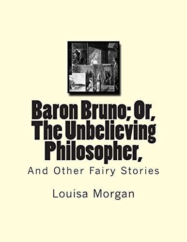 Stock image for Baron Bruno; Or, The Unbelieving Philosopher,: And Other Fairy Stories for sale by THE SAINT BOOKSTORE