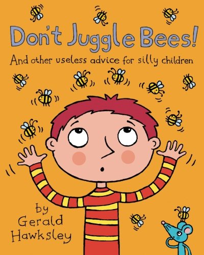 Stock image for Don't Juggle Bees! and Other Useless Advice for Silly Children for sale by Better World Books