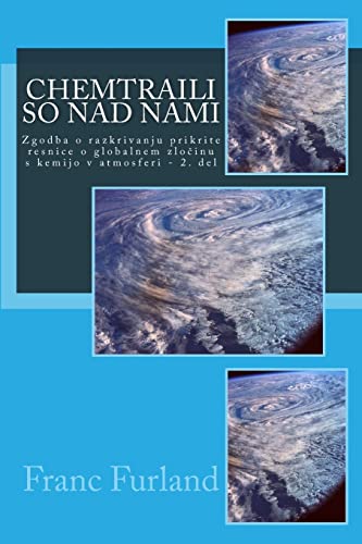 Stock image for Chemtraili So Nad Nami: Zgodba O Razkrivanju Prikrite Resnice O Globalnem Zlocinu S Kemijo V Atmosferi - 2. del for sale by THE SAINT BOOKSTORE