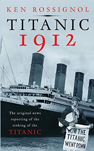 9781475111460: Titanic 1912: The original news reporting of the sinking of the Titanic