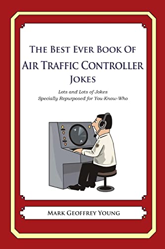 Beispielbild fr The Best Ever Book of Air Traffic Controller Jokes: Lots and Lots of Jokes Specially Repurposed for You-Know-Who zum Verkauf von WorldofBooks