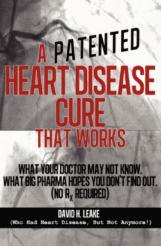 Stock image for A Patented Heart Disease Cure That Works!: What Your Doctor May Not Know: What Big Pharma Hopes You Don't Find Out for sale by Once Upon A Time Books