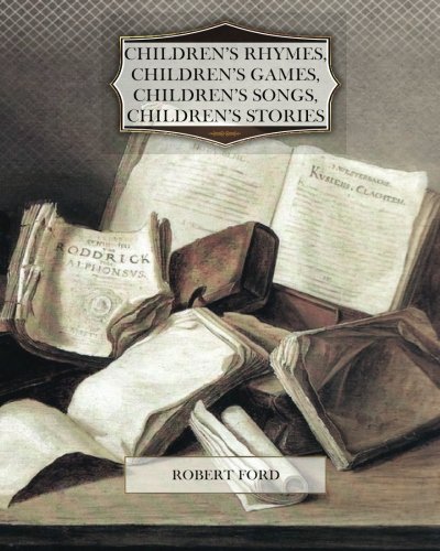Children's Rhymes, Children's Games, Children's Songs, Children's Stories (9781475127027) by Ford, Robert