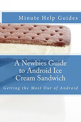 9781475127461: A Newbies Guide to Android Ice Cream Sandwich: Getting the Most Out of Android