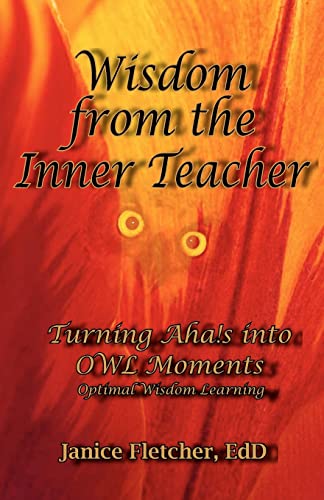 Beispielbild fr Wisdom from the Inner Teacher: Turning Aha!s into OWL Moments - Optimal Wisdom Learning [Paperback] Fletcher, Janice zum Verkauf von MI Re-Tale