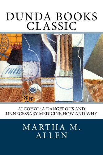 Imagen de archivo de Alcohol: A Dangerous and Unnecessary Medicine How and Why: What Medical Writers Say a la venta por Revaluation Books