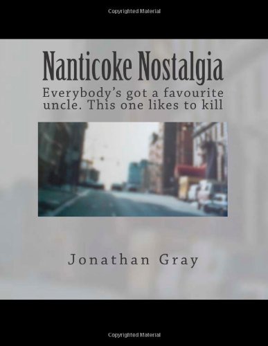 Nanticoke Nostalgia: Everybody's got a favourite uncle. This one likes to kill (9781475132854) by Gray, Jonathan