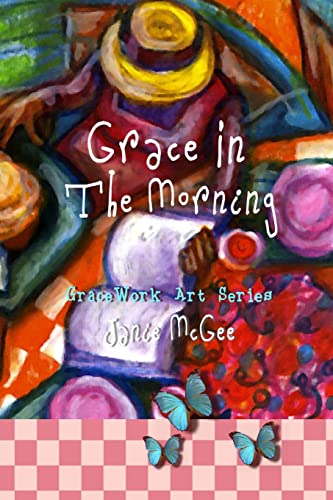Beispielbild fr Grace In The Morning: GraceWork Art Series zum Verkauf von California Books