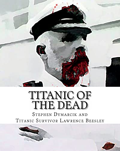Stock image for Titanic of The Dead: How I Survived the Titanic Zombie Apocalypse for sale by THE SAINT BOOKSTORE