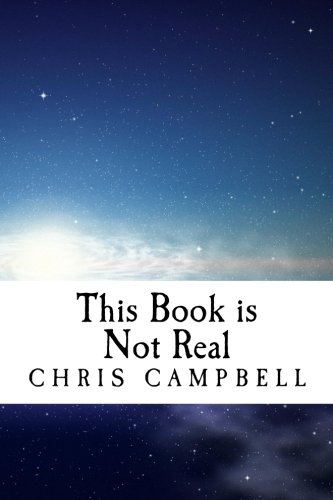 This Book is Not Real: Science, Society and Spirituality (and why they are all One.) (9781475144017) by Campbell, Chris