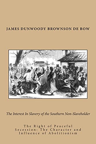 Imagen de archivo de The Interest in Slavery of the Southern Non-Slaveholder: The Right of Peaceful Secession: The Character and Influence of Abolitionism a la venta por THE SAINT BOOKSTORE
