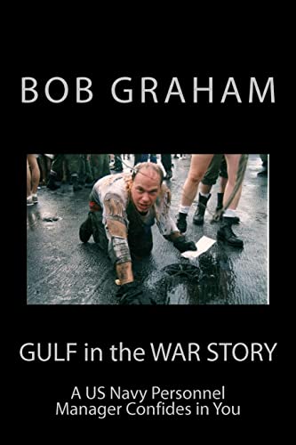 Gulf in the War Story: A US Navy Personnel Manager Confides in You (9781475147056) by Graham, Bob
