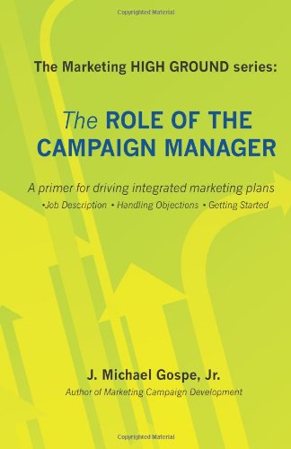 Beispielbild fr The Marketing HIGH GROUND series: The Role of the Campaign Manager: A primer for driving integrated marketing plans zum Verkauf von Revaluation Books