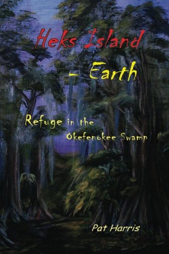 Heks Island - Earth: Refuge in the Okefenokee Swamp (9781475151657) by Harris, Pat