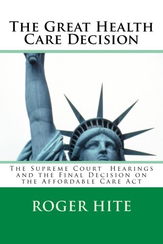 Beispielbild fr The Great Health Care Decision: Understanding the Supreme Court Decision on the Affordable Care Act zum Verkauf von Ergodebooks