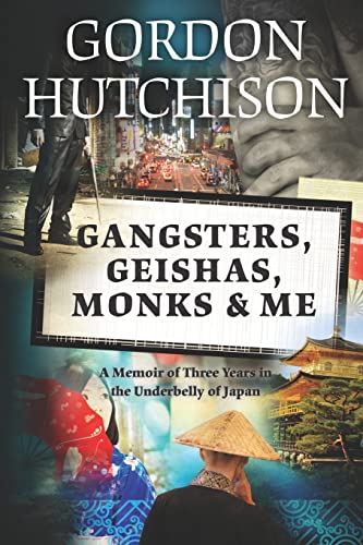 9781475158939: Gangsters, Geishas, Monks & Me: A Memoir of Three Years in the Underbelly of Japan