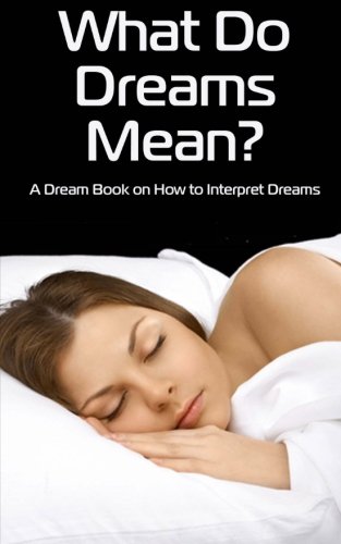 Stock image for What Do Dreams Mean?: A Dream Book on How to Interpret Dreams for sale by Half Price Books Inc.