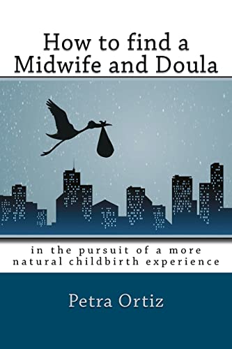 Stock image for How to find a midwife and doula, in the pursuit of a more natural childbirth experience: How to become more informed about your options, and look . with anticipation and trust in yourself. for sale by Lucky's Textbooks