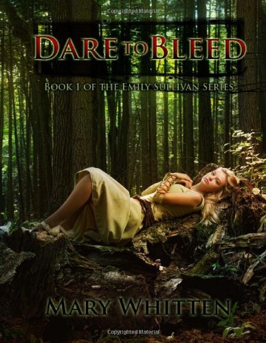 Dare to Bleed: Book One of the Emily Sullivan Series (9781475172065) by Whitten, Mary E