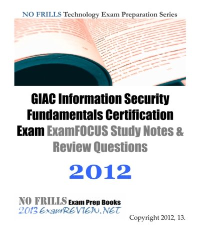 Beispielbild fr GIAC Information Security Fundamentals Certification Exam ExamFOCUS Study Notes & Review Questions 2012: Building your SANS GISF exam readiness zum Verkauf von Buchpark