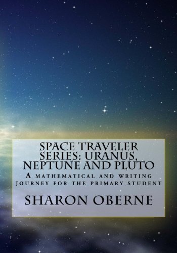 Space Traveler Series: Uranus, Neptune and Pluto: A mathematical and writing journey for the primary student (9781475180817) by Oberne, Sharon