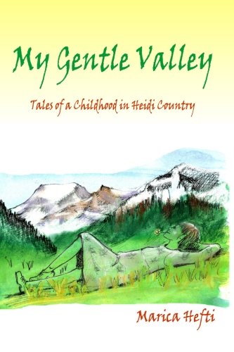 9781475181999: My Gentle Valley: Tales of a Childhood in Heidi Country (Volume 1) by Marica Hefti (2012-05-05)