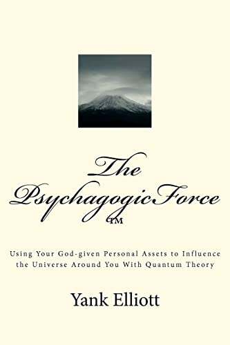 9781475182170: The Psychagogicforce: Using Your God-Given Personal Assets to Influence the Universe Around You With Quantum Theory