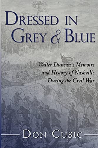 Beispielbild fr Dressed in Grey and Blue: Walter Duncan's Memoirs and History of Nashville During the Civil War (Volume 1) zum Verkauf von Textbooks_Source