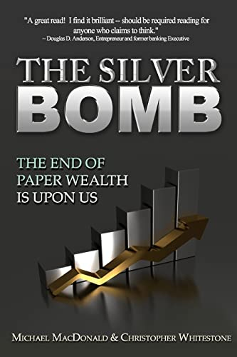 Imagen de archivo de The Silver Bomb: The End Of Paper Wealth Is Upon Us a la venta por Goodwill of Colorado