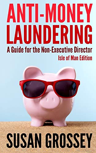 Imagen de archivo de AntiMoney Laundering A Guide for the NonExecutive Director Isle of Man Edition A Guide for the NonExecutive Director lsle of Man Edition about AntiMoney Laundering and Countering a la venta por PBShop.store US