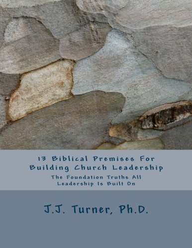 Beispielbild fr 13 Biblical Premises For Building Church Leadership: The Foundation Truths All Leadership Is Built On zum Verkauf von Revaluation Books